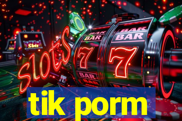 tik porm